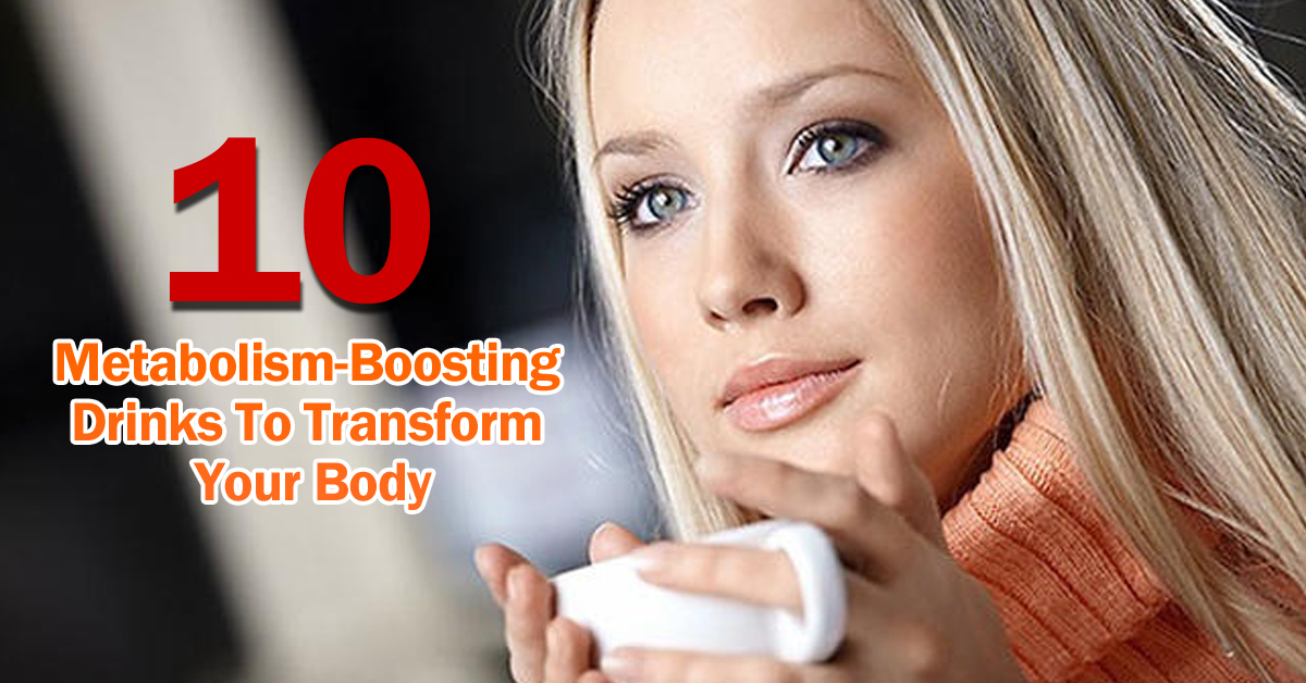 10 MetabolismBoosting Drinks To Transform Your Body