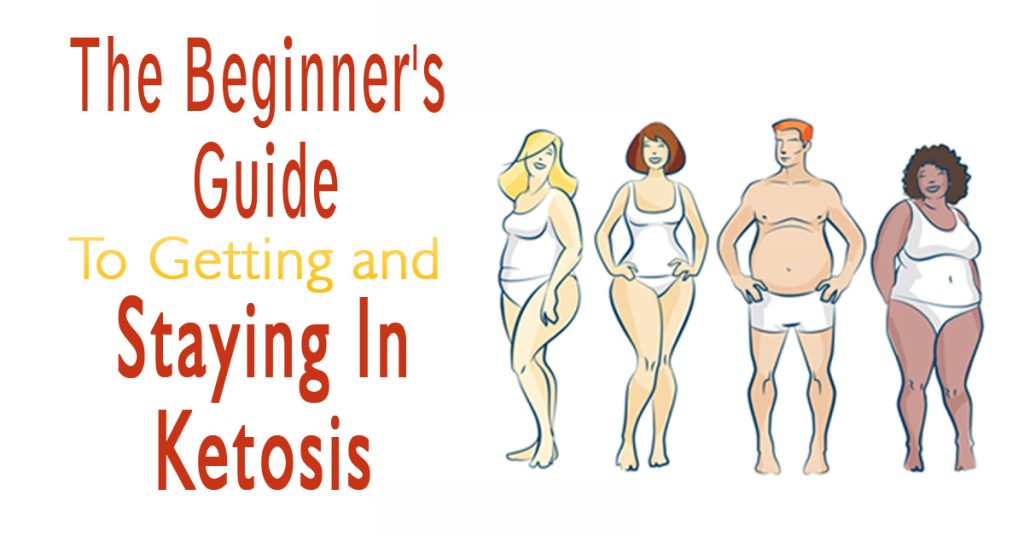 The Beginner's Guide To Getting and Staying In Ketosis
