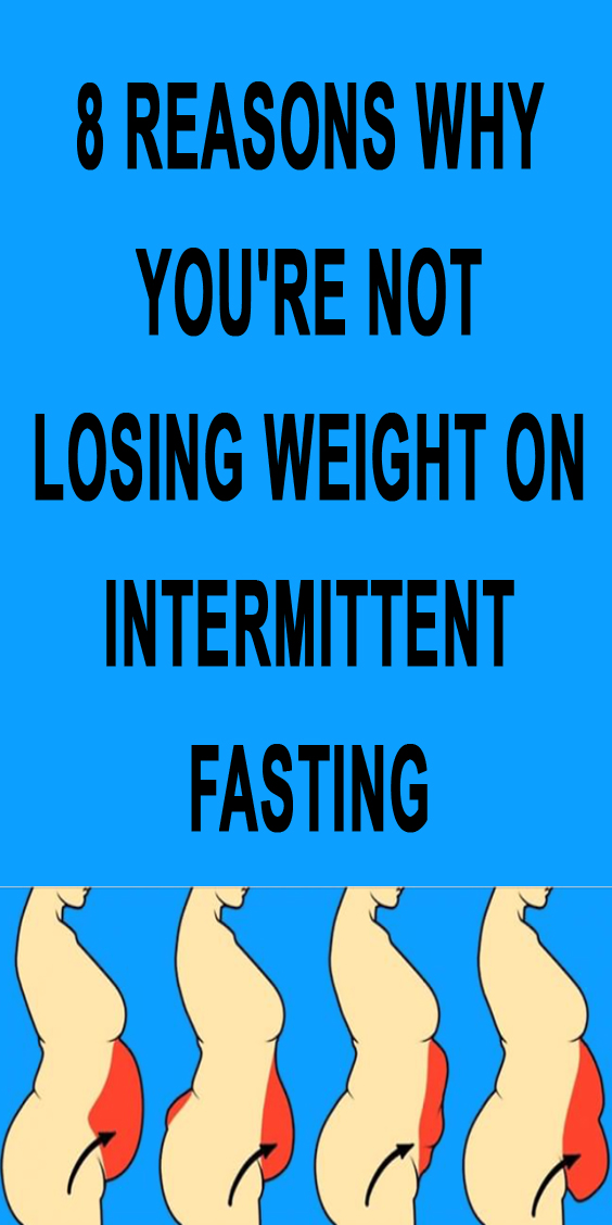 Reasons Why You’re Not Losing Weight On Intermittent Fasting